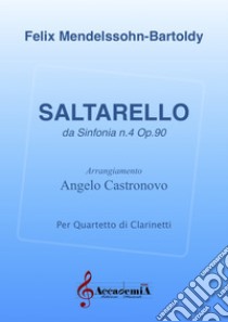 Saltarello. Da sinfonia n. 4 op. 90. Per quartetto di clarinetti libro di Mendelssohn Bartholdy Felix