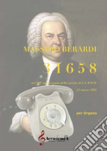 31658 nel 300º anniversario della nascita di J. S. Bach. Ediz. a spirale libro di Berardi Massimo