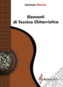 Elementi di tecnica chitarristica. Ediz. a spirale libro di Marino Lorenzo