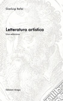 Letteratura artistica. Una selezione libro di Bellei Gianluigi