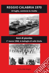 Reggio Calabria 1970. 14 luglio, comincia la rivolta. Anni di piombo libro di Maglie Emilio Aldo