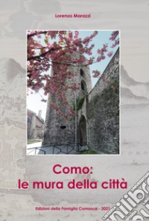 Como: le mura della città libro di Marazzi Lorenzo