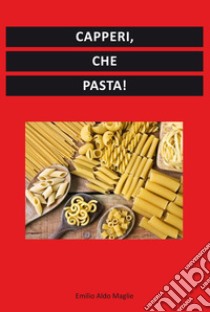 Capperi, che pasta! libro di Maglie Emilio