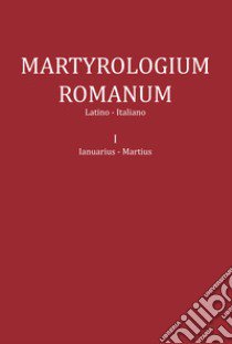 Martyrologium romanum. Ediz. italiana e latina. Vol. 1: Ianuarius-Martius libro