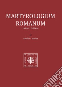 Martyrologium romanum. Ediz. italiana e latina. Vol. 2: Aprilis-Iunius libro