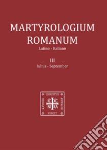 Martyrologium romanum. Ediz. italiana e latina. Vol. 3: Iulius-September libro