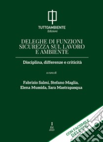 Deleghe di funzioni sicurezza sul lavoro e ambiente. Disciplina, differenze e criticità libro di Salmi F. (cur.); Maglia S. (cur.); Mussida E. (cur.)