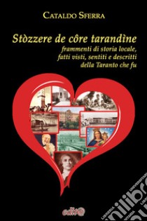 Stòzzere de côre tarandìne. Frammenti di storia locale, fatti visti, sentiti e descritti della Taranto che fu libro di Sferra Cataldo; Sellitti D. (cur.)