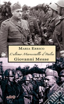 L'ultimo maresciallo d'Italia. Giovanni Messe libro di Errico Maria; Sellitti D. (cur.)