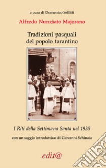 Tradizioni pasquali del popolo tarantino. I Riti della Settimana Santa nel 1935 libro di Majorano Alfredo; Sellitti D. (cur.)