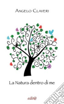 La natura dentro di me libro di Claveri Angelo; Marinelli O. (cur.)