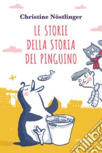 Le storie della storia del pinguino libro di Nöstlinger Christine