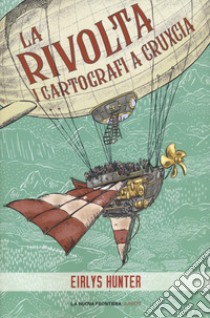 La rivolta. I cartografi a Cruxcia libro di Hunter Eirlys