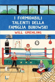 I formidabili talenti della famiglia Bukowski libro di Gmehling Will