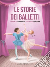 Le storie dei balletti libro di Bonalumi Laura