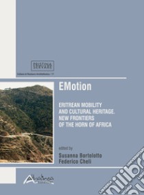 EMotion. Eritrean mobility and cultural heritage. New frontiers in the Horn of Africa libro di Bortolotto S. (cur.); Cheli F. (cur.)