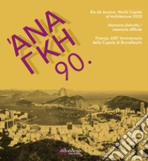 'Ananke. Quadrimestrale di cultura, storia e tecniche della conservazione per il progetto (2020). Vol. 90: Rio de janeiro: world capital of architecture 2020. Memoria distrutta / memoria difficile. Firenze, 600° anniversario della cupola di Brunelle libro di Dezzi Bardeschi C. (cur.); Panza P. (cur.)