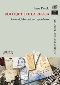 Ugo Ojetti e la Russia: incontri, itinerari, corrispondenze libro di Piccolo Laura