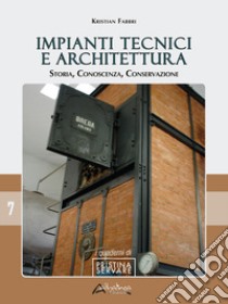 Impianti tecnici e architettura. Storia, conoscenza, conservazione libro di Fabbri Kristian