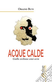 Acque calde. Giallo siciliano semi-serio libro di Buti Orazio