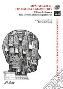 Bollettino della Società di Studi Storici Fiorentini. Memorabilia tra natura e geometria. Il Culto del passato dalla Inventio alla Reinterpretazione (2021-2022). Vol. 30-31 libro di Canali F. (cur.)