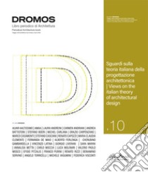 Dromos. Libro periodico di architettura. Ediz. italiana e inglese (2022). Vol. 10: Sguardi sulla teoria italiana della progettazione architettonica/ Views on the italian theory of architectural design libro