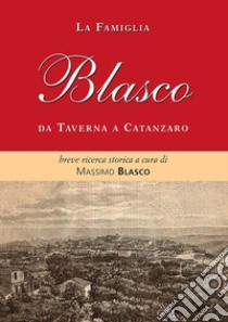 La famiglia Blasco. Breve ricerca storica libro di Blasco M. (cur.)