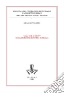 «Arà, che si dice?». Marcatori del discorso in Sicilia libro di Scivoletto Giulio