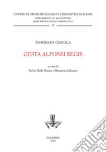 Gesta Alfonsi regis. Ediz. critica libro di Chaula Tommaso; Delle Donne F. (cur.); Libonati M. (cur.)