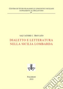 Dialetto e letteratura nella Sicilia lombarda. Ediz. critica libro di Trovato Salvatore C.