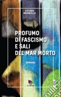 Profumo di fascismo e sali del mar morto libro di Pavoncello Vittorio
