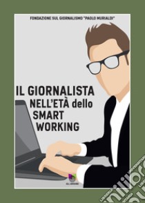 Il giornalista nell'età dello smart working libro di Roidi V. (cur.)