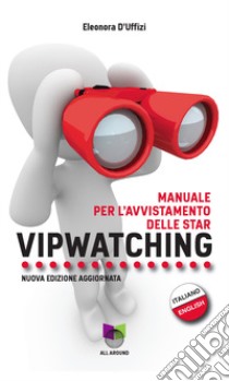 Vipwatching. Manuale per l'avvistamento delle star. Nuova ediz. libro di D'Uffizi Eleonora