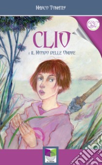 Clio e il mondo delle ombre libro di Tomatis Marco