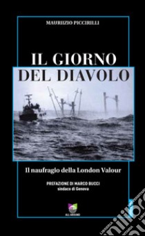 Il giorno del diavolo. Il naufragio della London Valour libro di Piccirilli Maurizio