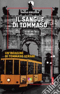 Il sangue di Tommaso. Un'indagine di Tommaso Verani libro di Pelizza Paolo