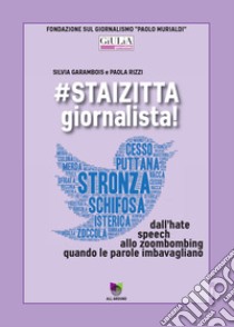 #staizitta giornalista! Dall'hate speech allo zoombombing, quando le parole imbavagliano libro di Garambois Silvia; Rizzi Paola