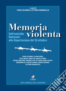 Memoria violenta. Dall'omicidio Matteotti alla Deportazione del 16 ottobre libro di Colombo F. (cur.); Pavoncello V. (cur.)