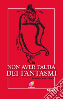 Non aver paura dei fantasmi. Racconti classici cinesi libro