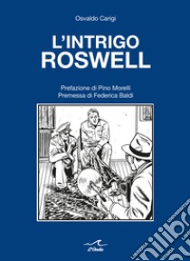 L'intrigo Roswell libro di Carigi Osvaldo