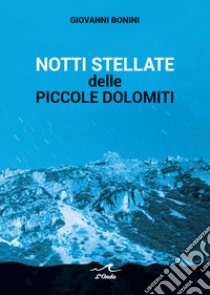 Notti stellate delle piccole Dolomiti libro di Bonini Giovanni