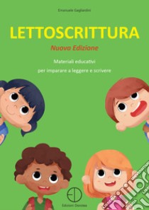 Lettoscrittura. Materiali educativi per imparare a leggere e scrivere. Nuova ediz. Con schede operative libro di Gagliardini Emanuele