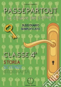 Passepartout. La chiave dei saperi. Sussidiario semplificato di storia, scienze e geografia. Per la 4ª classe elementare libro di Gagliardini Emanuele