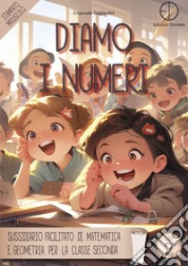 Diamo i numeri. Sussidiario facilitato di matematica e geometria per la classe seconda libro di Gagliardini Emanuele