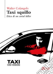 Taxi squillo. Etica di un serial killer libro di Colangelo Walter