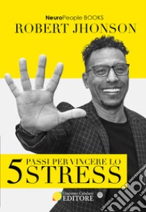 5 passi per vincere lo stress libro di Jhonson Robert