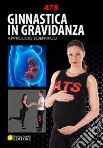 Ginnastica in gravidanza. Approccio scientifico libro