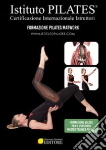 Istituto Pilates®. Dispensa Pilates Matwork. Certificazione Internazionale Istruttori libro