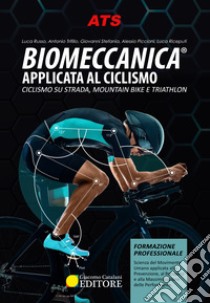 Biomeccanica® Applicata al ciclismo. Ciclismo su strada, mountain bike e triathlon libro di Russo Luca; Trifilio Antonio; Stefanìa Giovanni