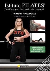 Istituto Pilates®. Dispensa Pilates Cadillca. Certificazione Internazionale Istruttori libro